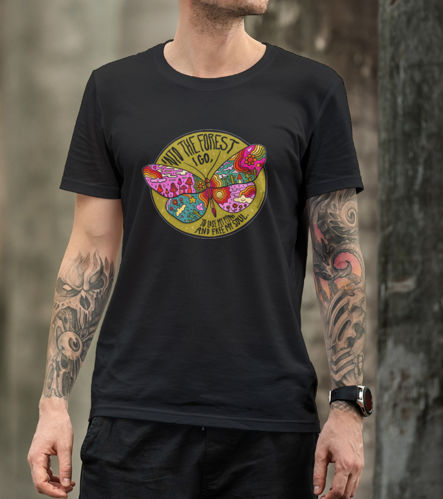 Into The Forest I Go Psychedelic Butterfly Lose My Mind Free My Soul T-Shirt