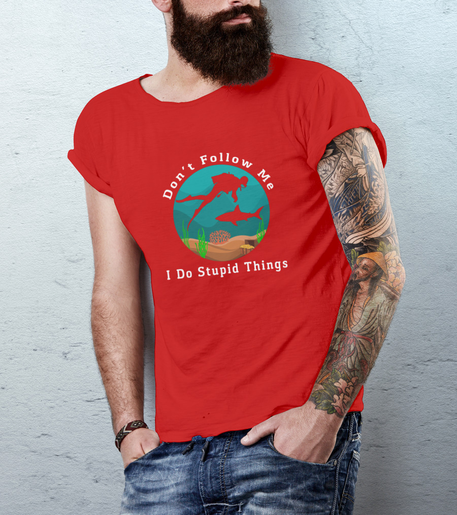 Don't Follow Me I Do Stupid Things Diving With Sharks T-Shirt