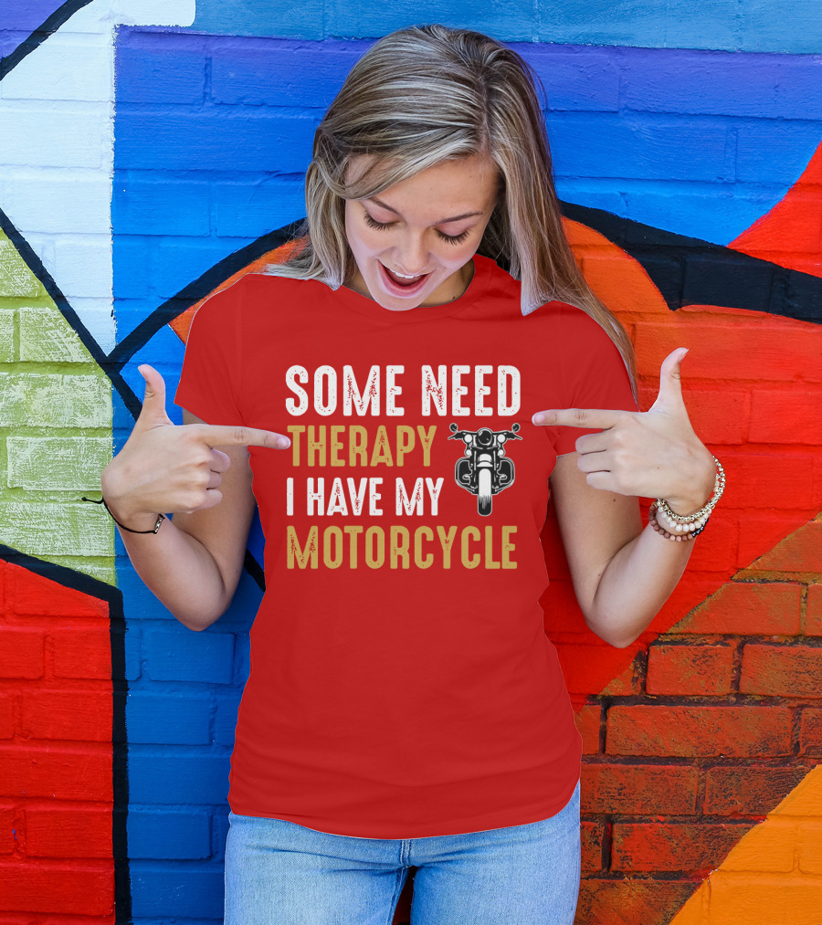 Some Need Therapy I Have My Motorcycle With Front View Handlebar And Headlight T-Shirt