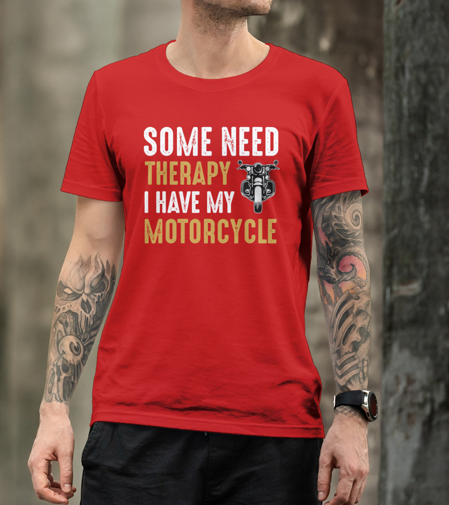 Some Need Therapy I Have My Motorcycle With Front View Handlebar And Headlight T-Shirt