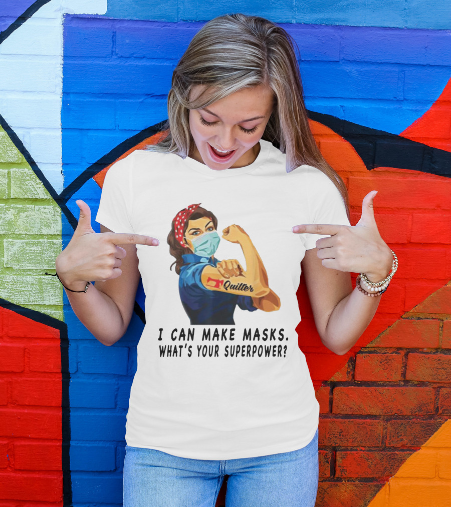 Quilter I Can Make Masks What's Your Superpower? T-Shirt