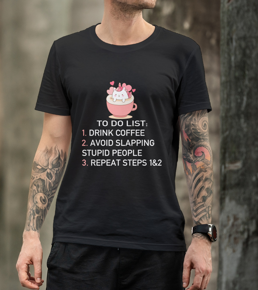 Cat Coffee To Do List Unicorn Avoid Slapping Stupid People Repeat T-Shirt