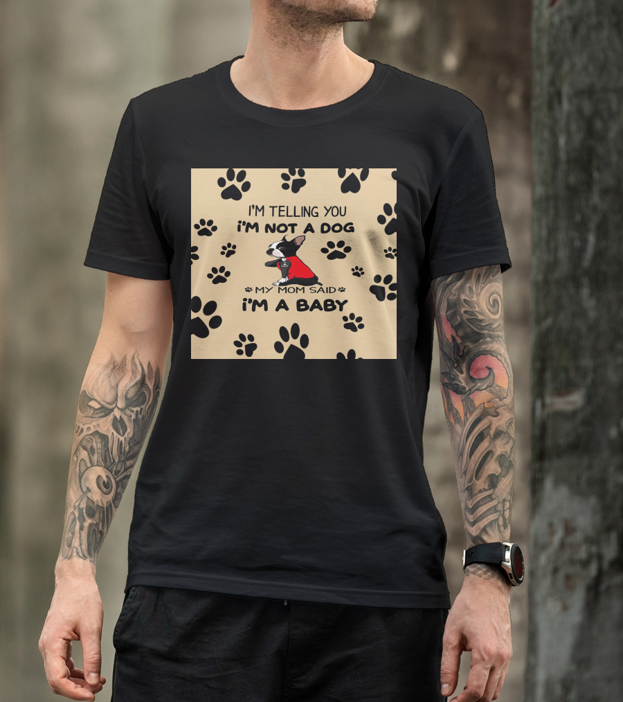 I'm Telling You I'm Not A Dog My Mom Said I'm A Baby With Black Paw Prints And Dog In Red T-Shirt