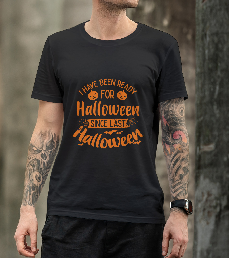 I Have Been Ready For Halloween Since Last Halloween With Pumpkins And Bats T-Shirt