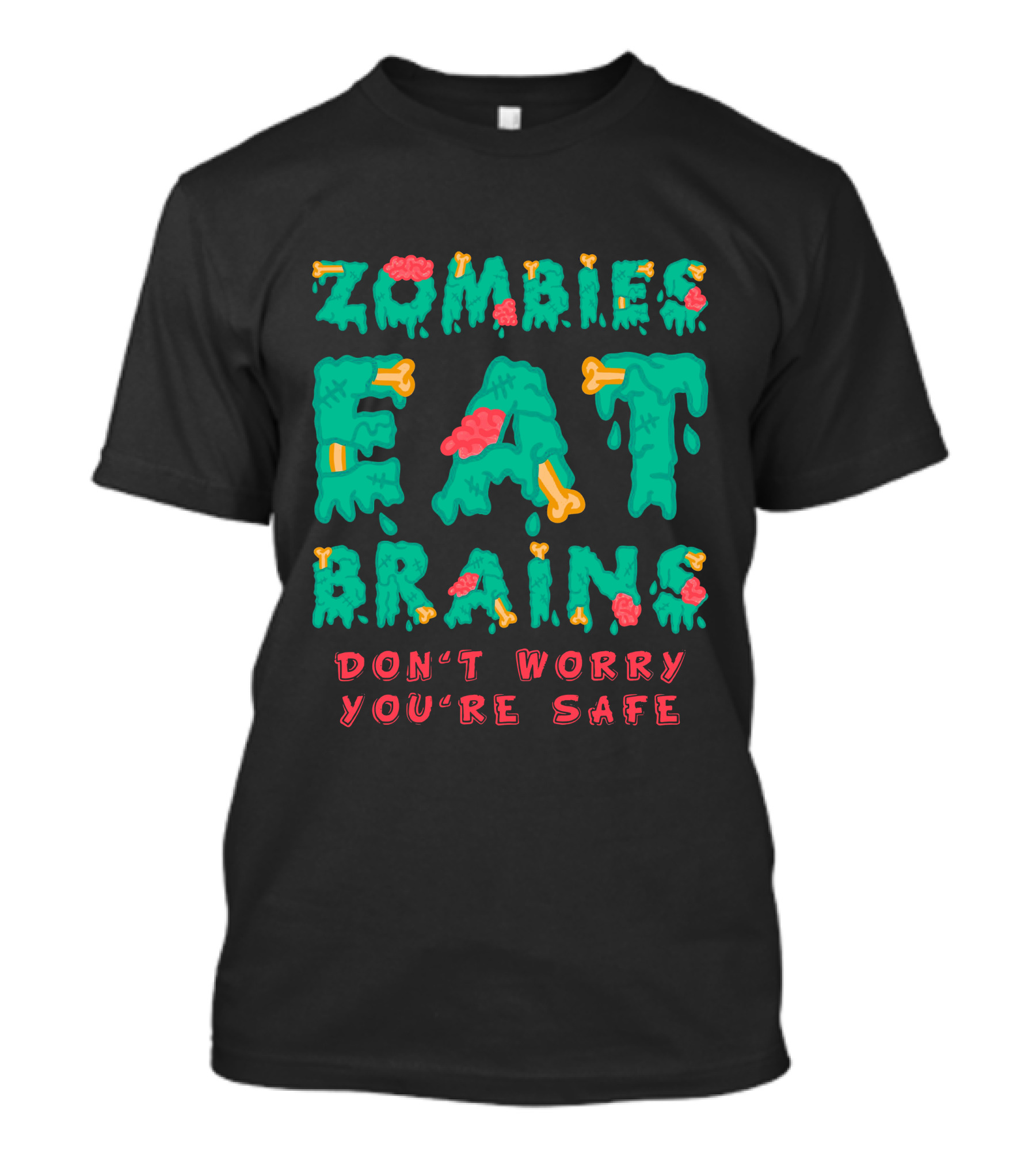 Zombies Eat Brains Don't Worry You're Safe Dripping Letters Bone And Brain Graphics T-Shirt