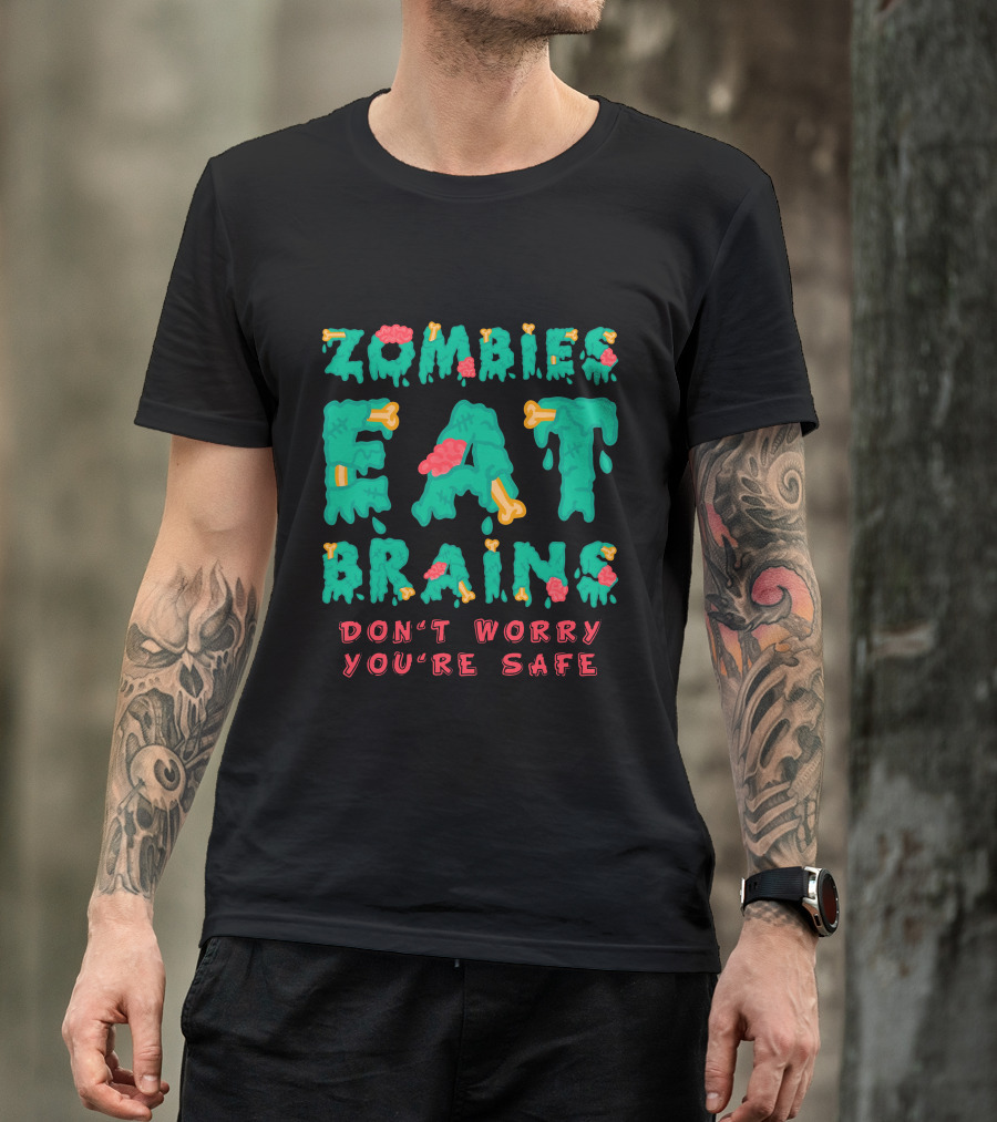 Zombies Eat Brains Don't Worry You're Safe Dripping Letters Bone And Brain Graphics T-Shirt