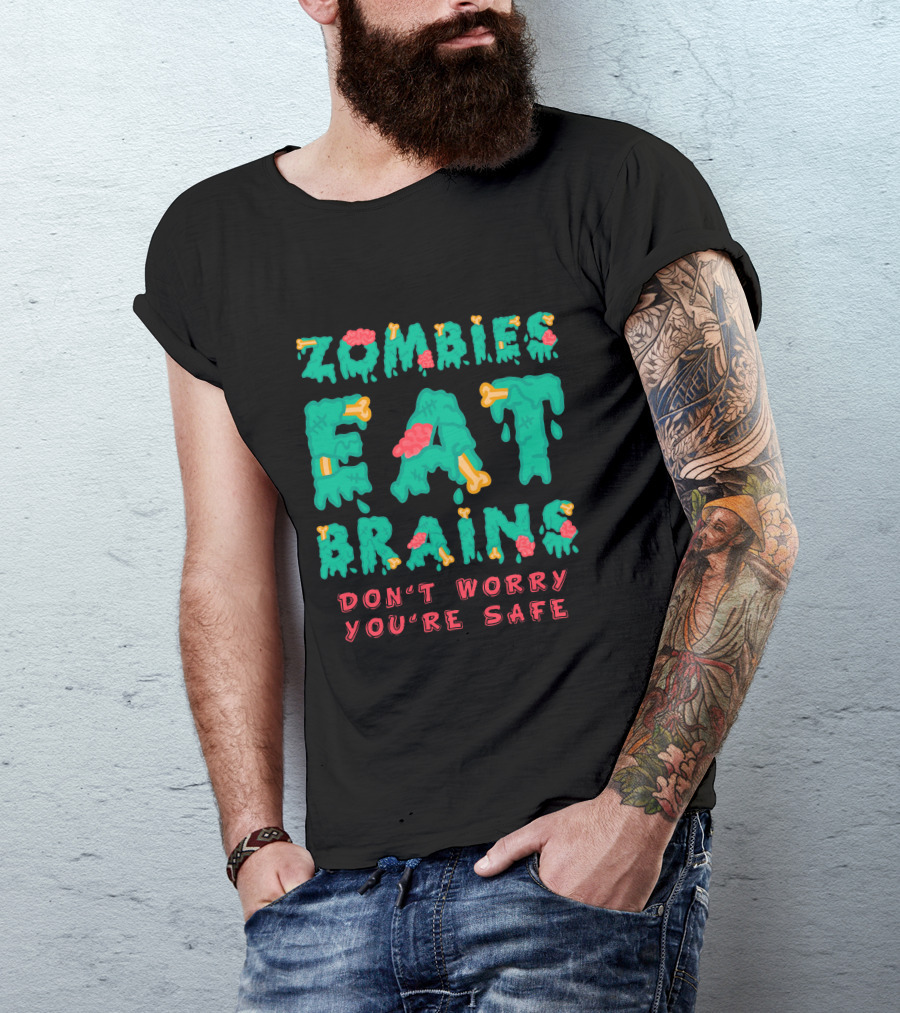 Zombies Eat Brains Don't Worry You're Safe Dripping Letters Bone And Brain Graphics T-Shirt
