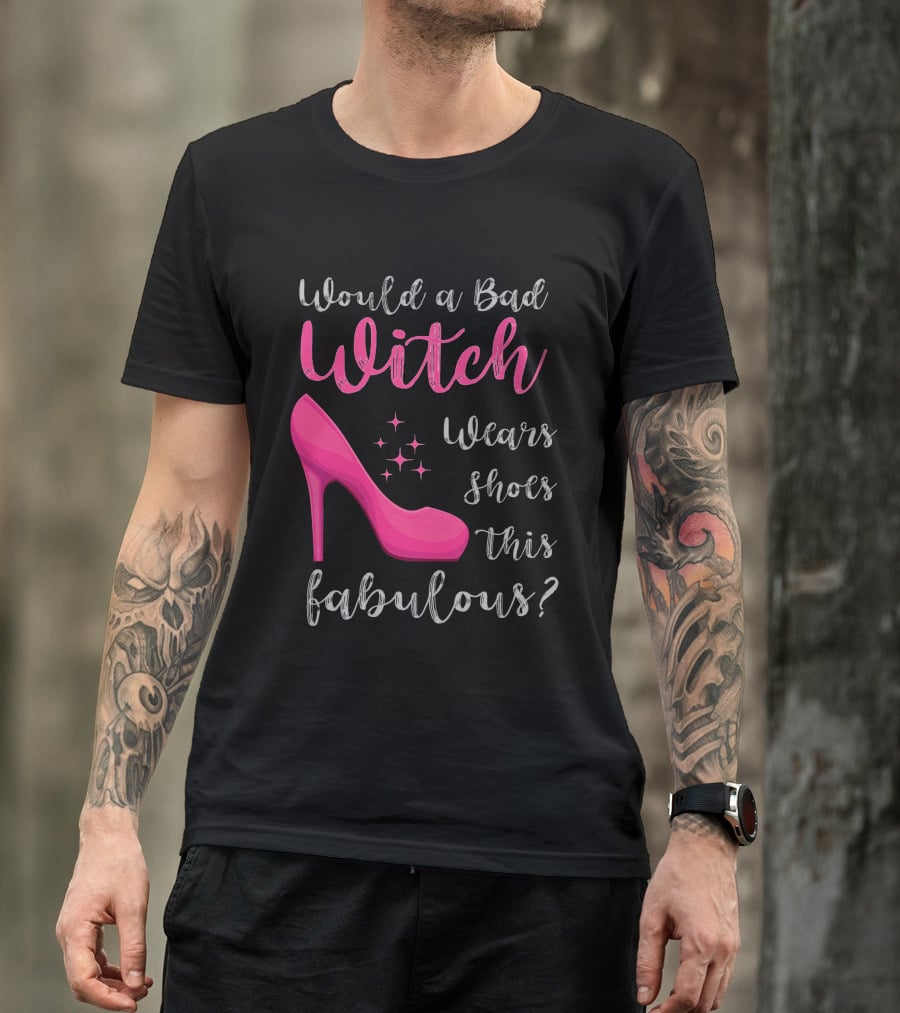 Would A Bad Witch Wear Shoes This Fabulous? T-Shirt