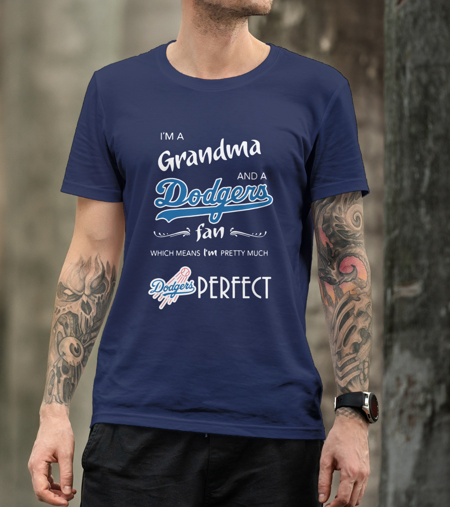 I’m A Grandma And A Dodgers Fan Which Means I’m Pretty Much Dodgers Perfect T-Shirt
