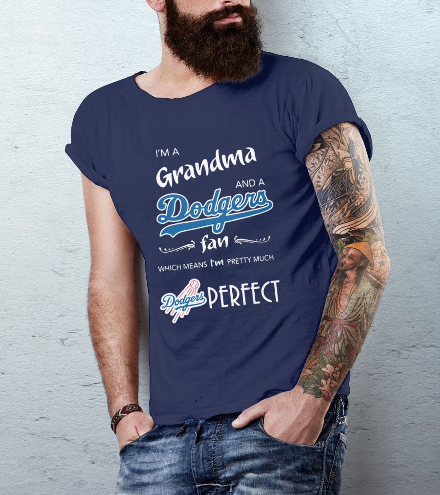 I’m A Grandma And A Dodgers Fan Which Means I’m Pretty Much Dodgers Perfect T-Shirt