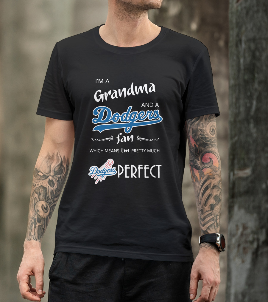 I’m A Grandma And A Los Angeles Dodgers Fan Which Means I’m Pretty Much Dodgers Perfect T-Shirt