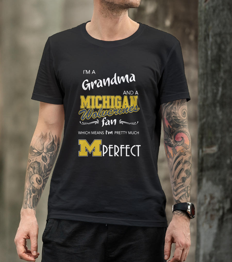 I'm A Grandma And A Michigan Wolverines Fan Which Means I'm M Perfect T-Shirt
