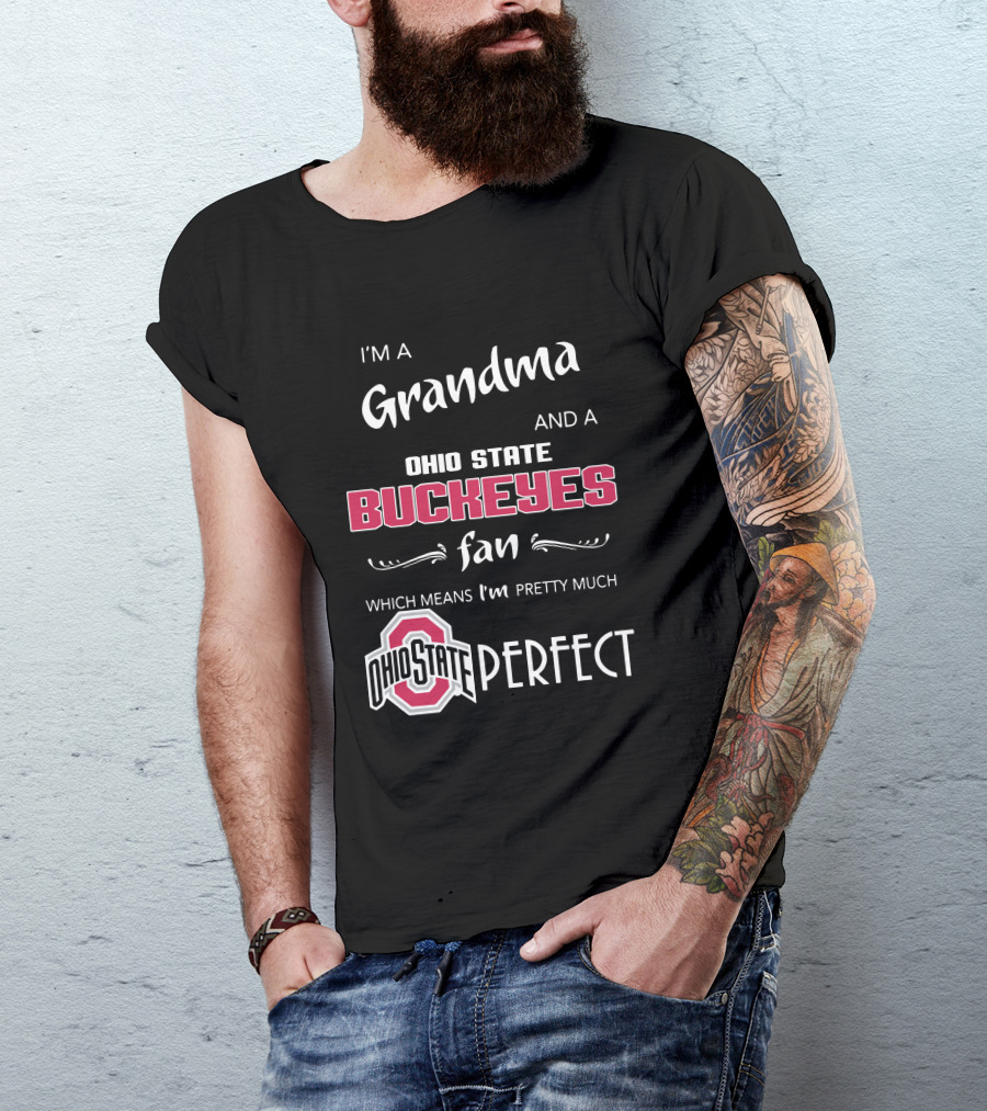 I'm A Grandma And Ohio State Buckeyes Fan Which Means I'm Ohio State Perfect T-Shirt