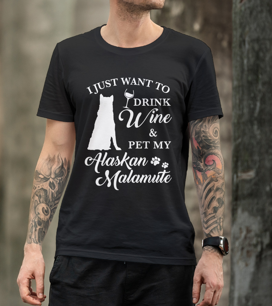I Just Want To Drink Wine And Pet My Alaskan Malamute T-Shirt
