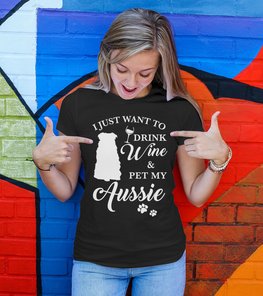 I Just Want To Drink Wine And Pet My Aussie With Dog Silhouette And Paw Prints T-Shirt
