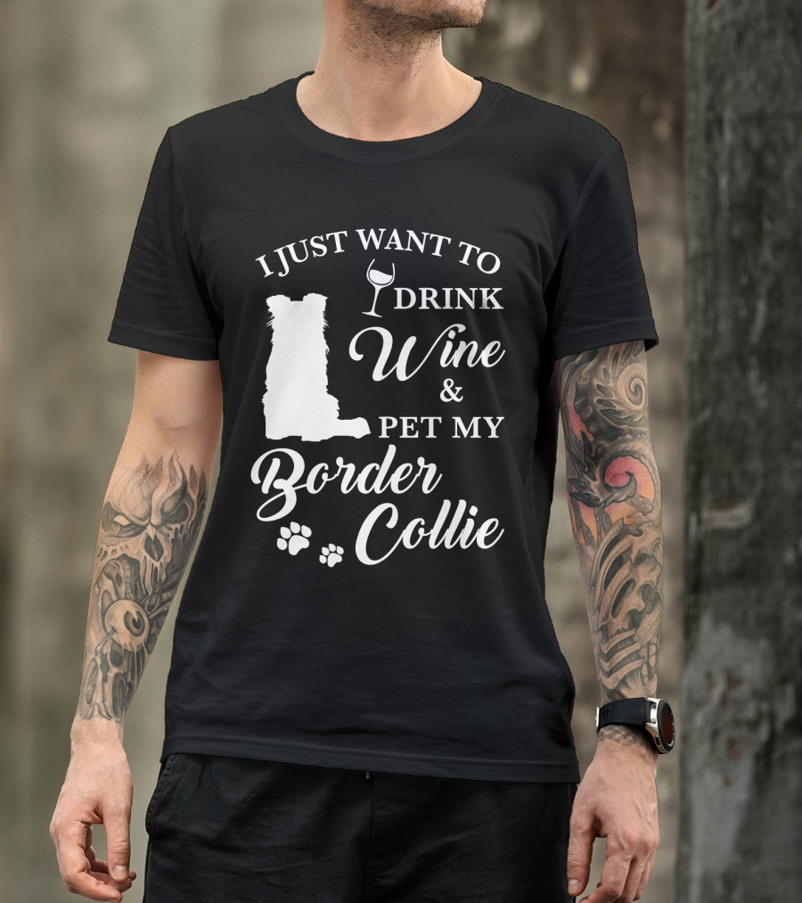 I Just Want To Drink Wine And Pet My Border Collie T-Shirt