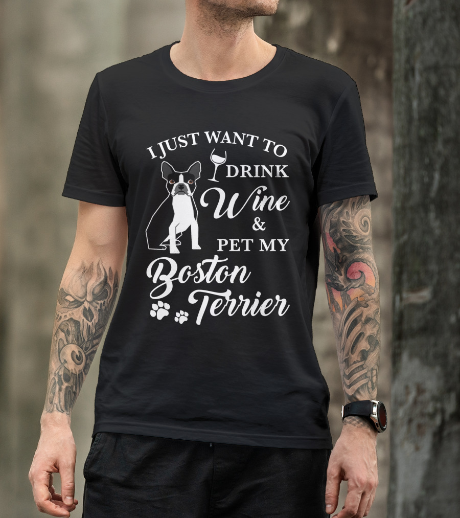 I Just Want To Drink Wine And Pet My Boston Terrier With Paw Prints And Wine Glass T-Shirt