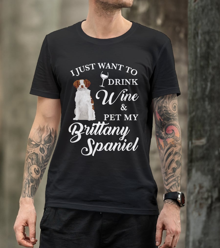 I Just Want To Drink Wine And Pet My Brittany Spaniel T-Shirt