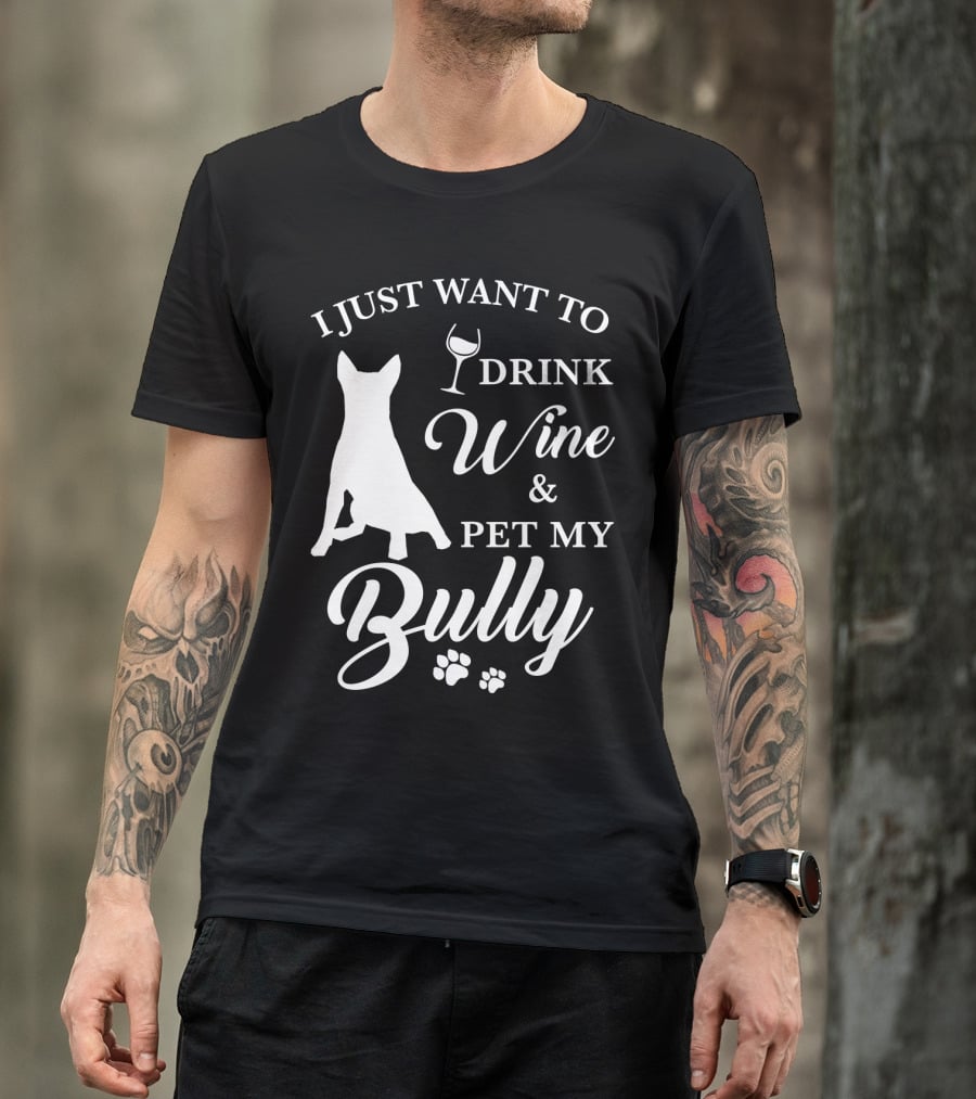 I Just Want To Drink Wine And Pet My Bully Dog T-Shirt