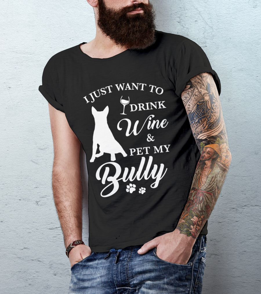 I Just Want To Drink Wine And Pet My Bully Dog T-Shirt