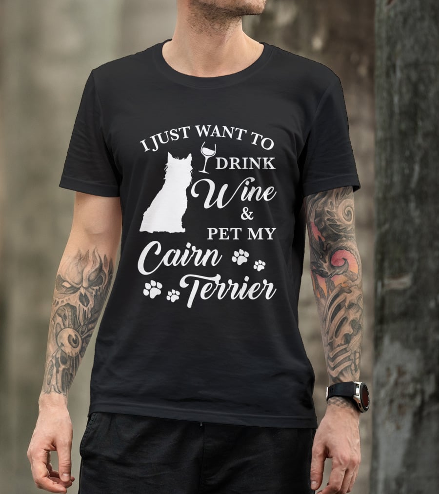 I Just Want To Drink Wine And Pet My Cairn Terrier T-Shirt