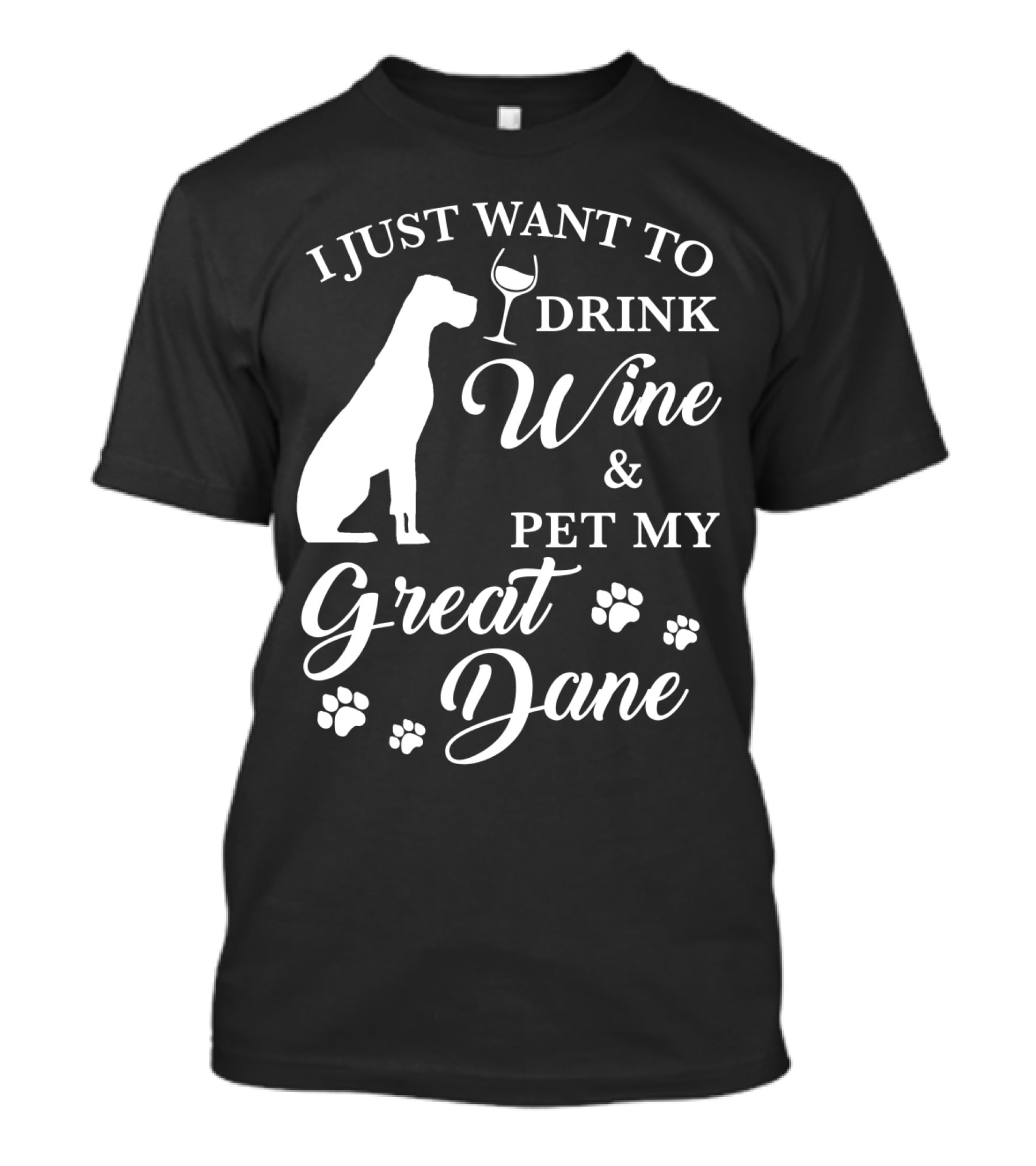 I Just Want To Drink Wine And Pet My Great Dane With Paw Prints And Wine Glass T-Shirt