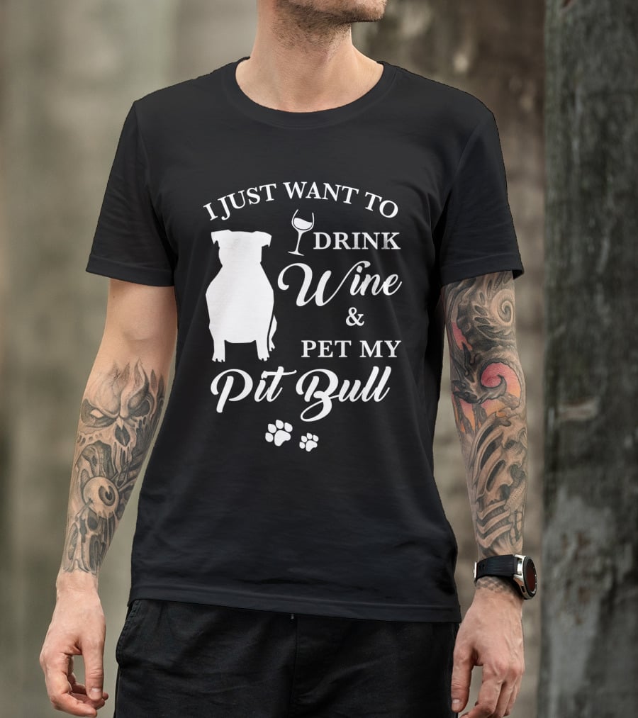 I Just Want To Drink Wine And Pet My Pit Bull T-Shirt