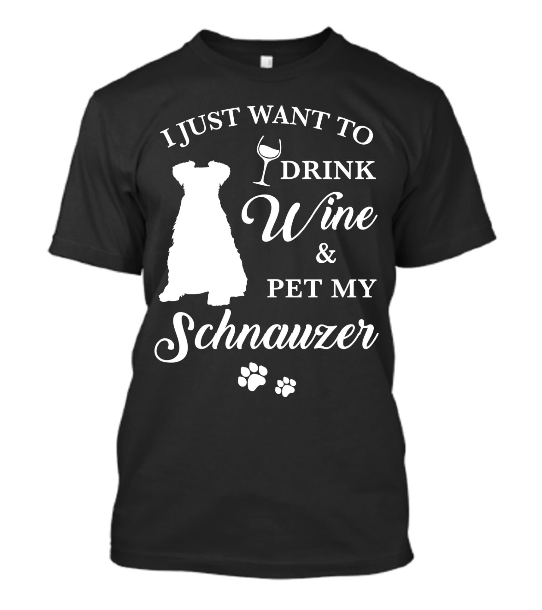 I Just Want To Drink Wine And Pet My Schnauzer T-Shirt