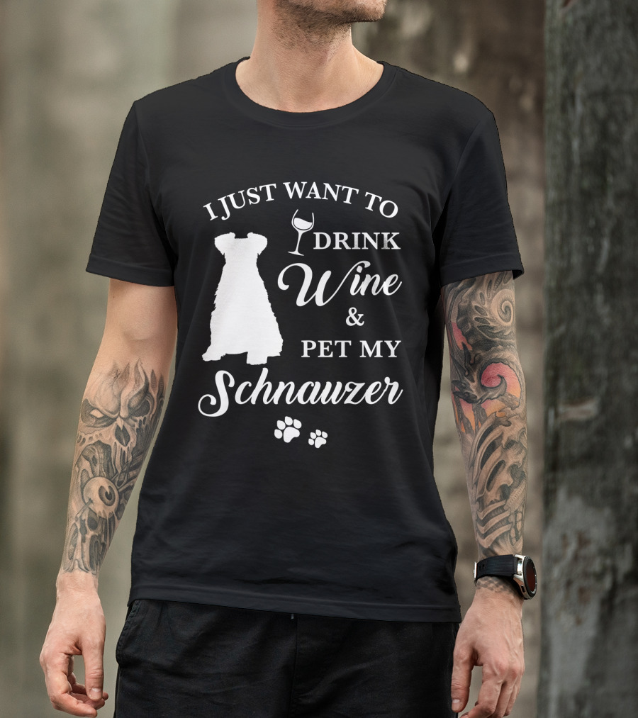I Just Want To Drink Wine And Pet My Schnauzer T-Shirt