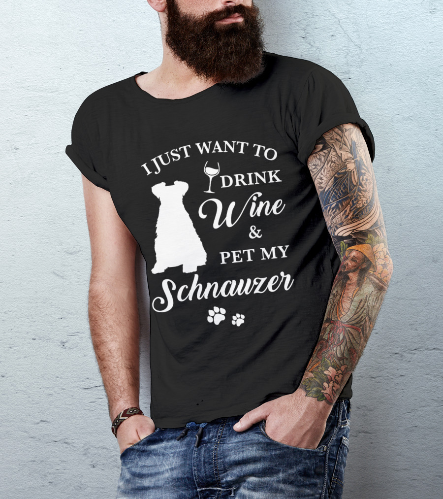 I Just Want To Drink Wine And Pet My Schnauzer T-Shirt