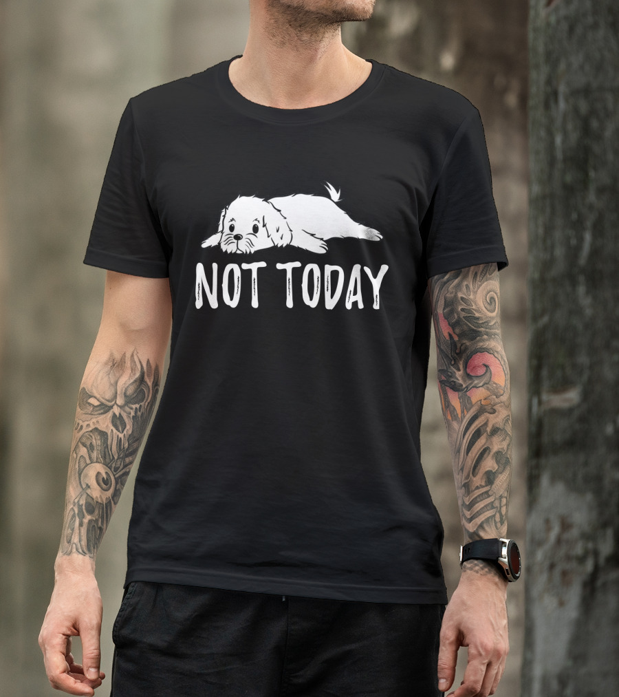 Maltese Dog Relaxing With Not Today Text Mood T-Shirt