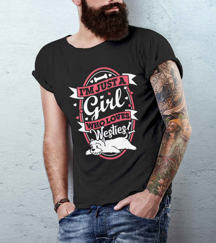I'M JUST A GIRL WHO LOVES WESTIES WITH HEARTS AND BONES T-Shirt