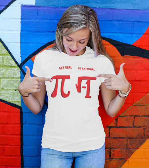 Get Real Be Rational Pi Square Root Negative One T-Shirt