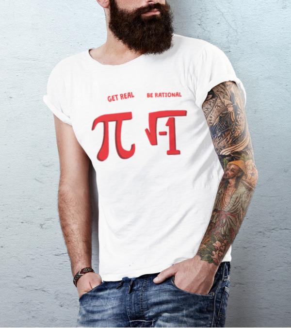 Get Real Be Rational Pi Square Root Negative One T-Shirt