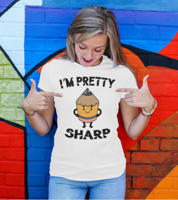 I'm Pretty Sharp Pencil Character Back To School T-Shirt
