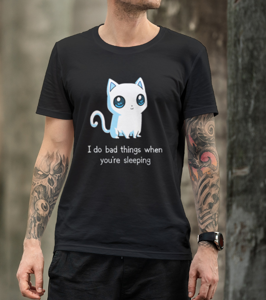 I Do Bad Things When You're Sleeping Lovely Kitty Cats T-Shirt
