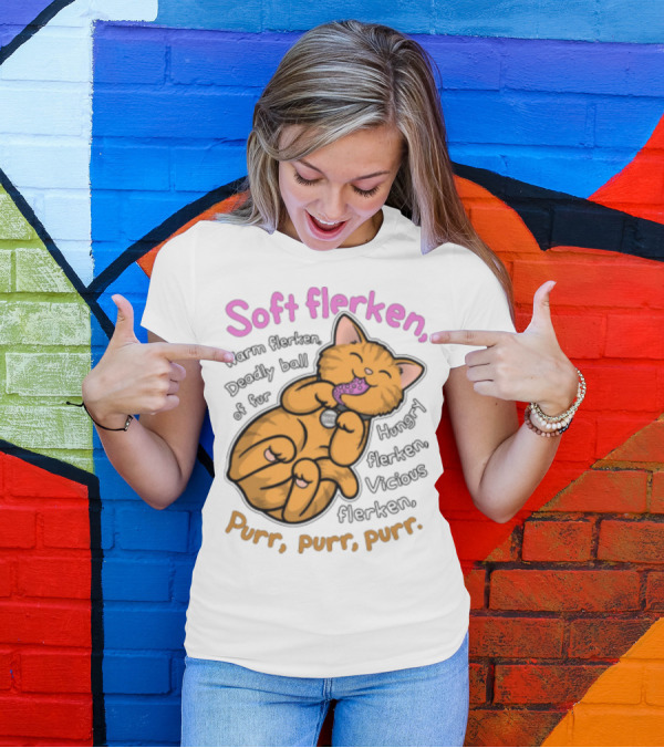 Soft Flerken Kitty Warm Flerken Deadly Ball Of Fur Hungry Flerken Vicious Flerken Purr Purr Purr T-Shirt