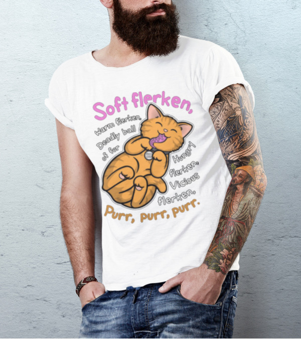 Soft Flerken Kitty Warm Flerken Deadly Ball Of Fur Hungry Flerken Vicious Flerken Purr Purr Purr T-Shirt