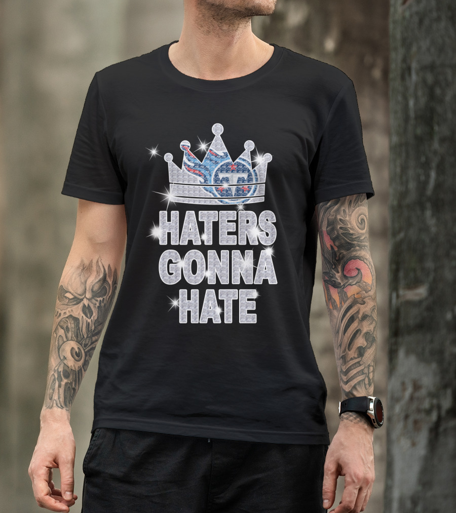 Haters Gonna Hate Titans Sparkling Crown T-Shirt