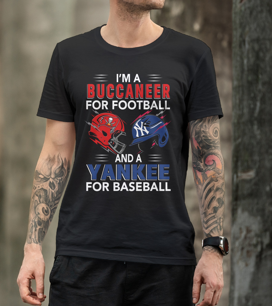 I'm A Buccaneer For Football And A Yankee For Baseball T-Shirt