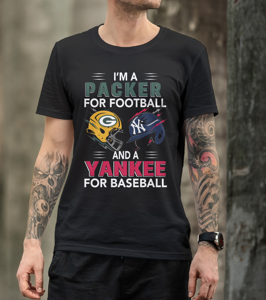 I'm A Packer For Football And A Yankee For Baseball T-Shirt