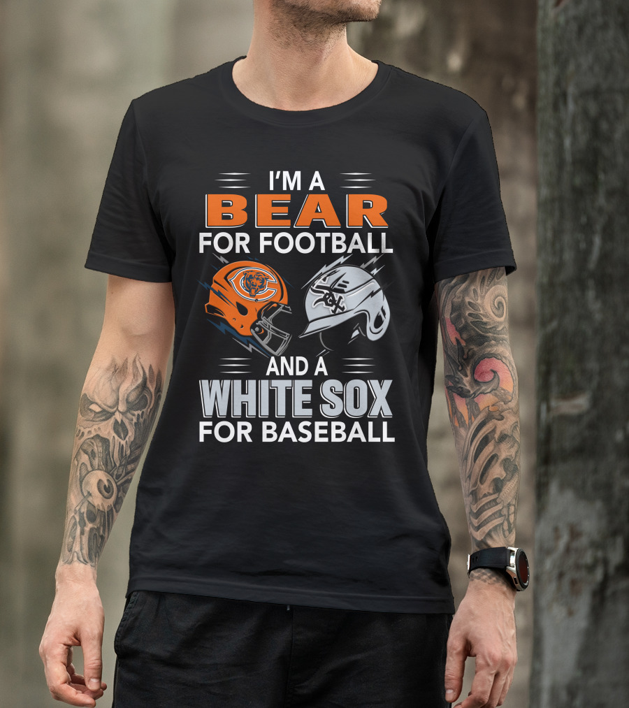 I'm A Bear For Football And A White Sox For Baseball T-Shirt