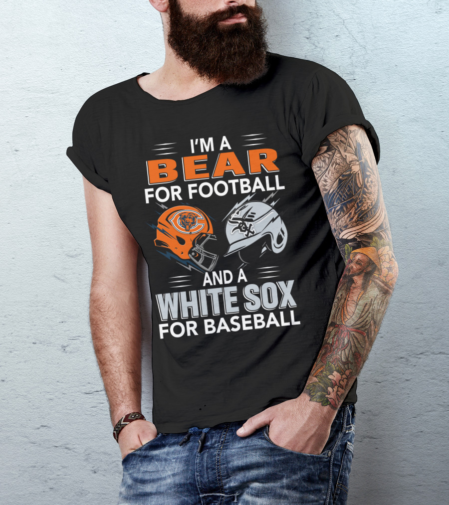 I'm A Bear For Football And A White Sox For Baseball T-Shirt