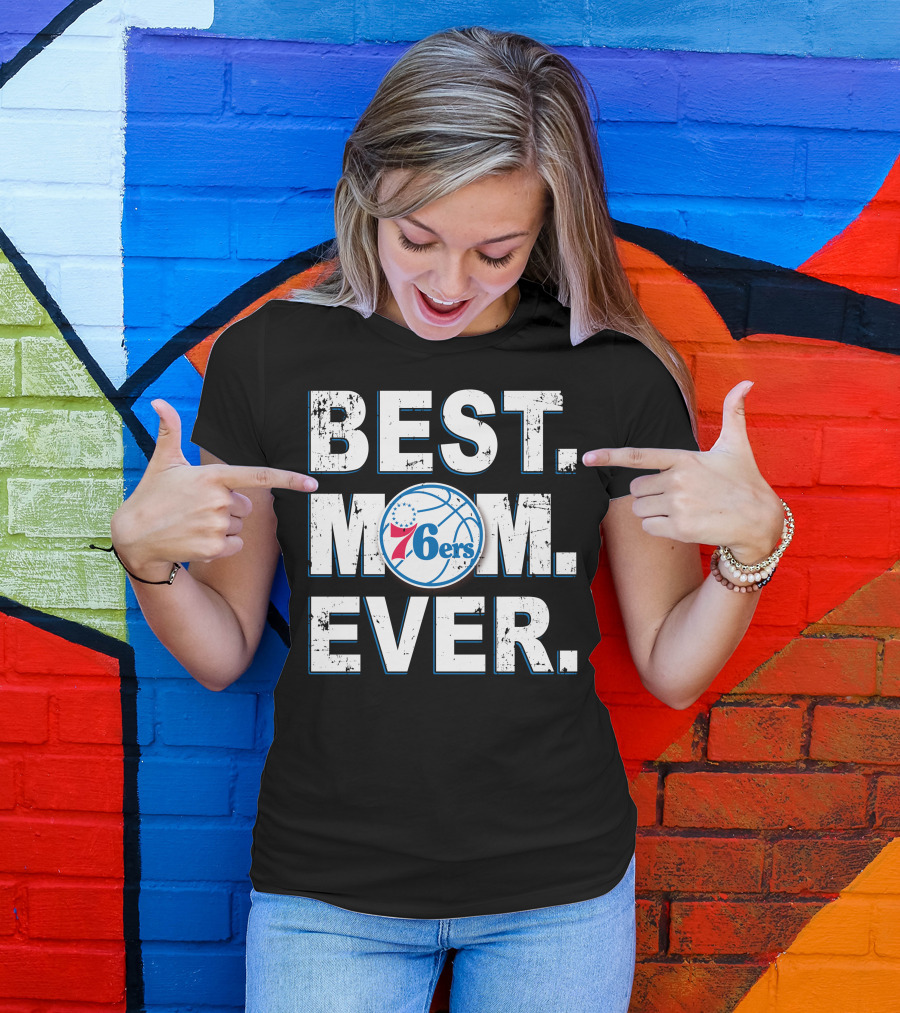 Best Mom Ever 76ers Basketball Fan Tribute T-Shirt