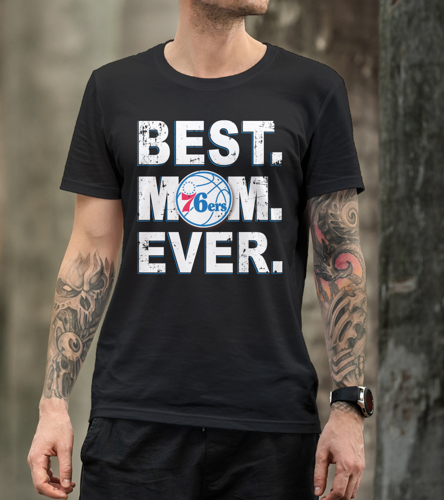 BEST MOM EVER 76ERS Basketball Fan T-Shirt