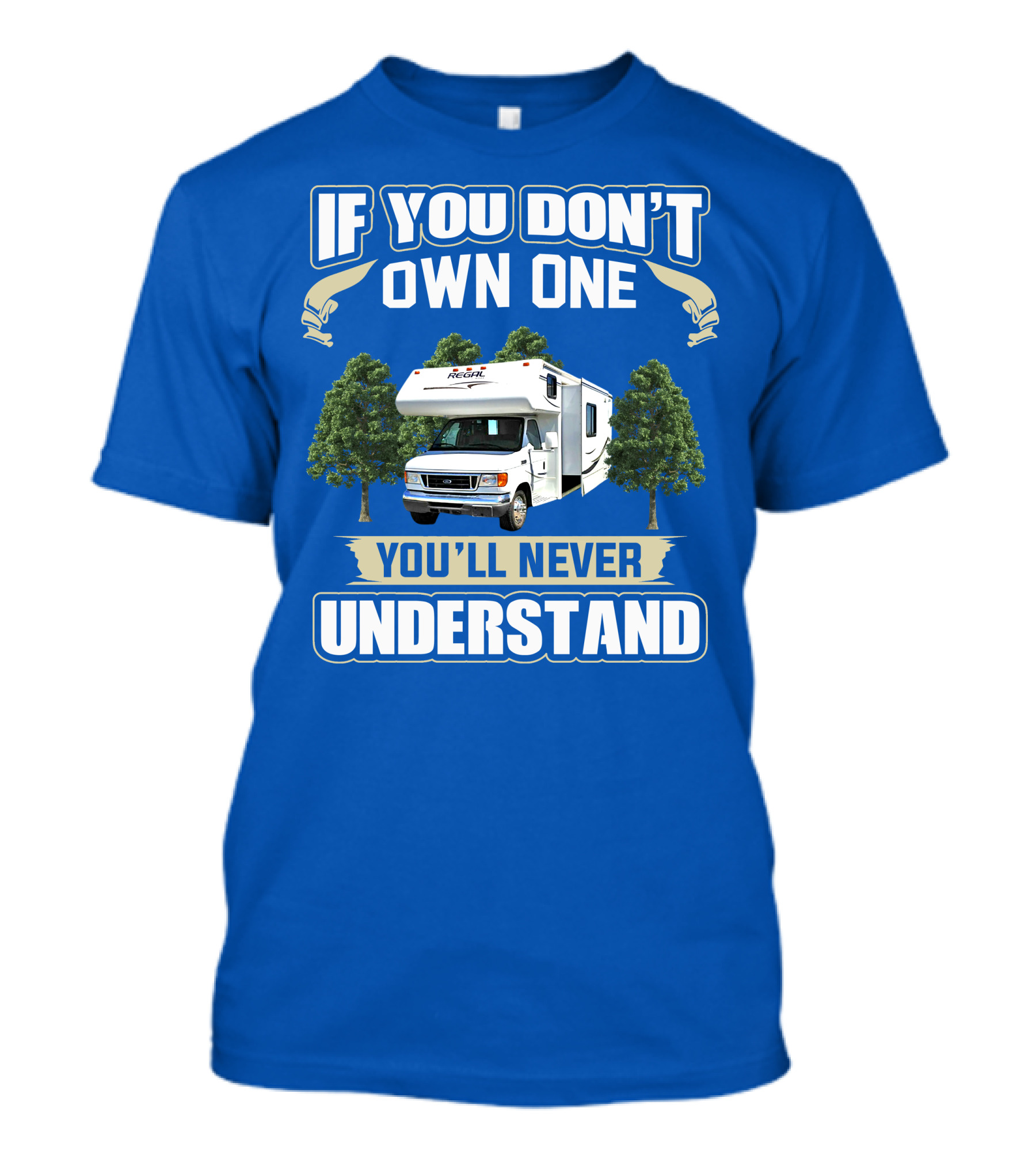If You Don't Own One You'll Never Understand Triple E RV Regal Camper T-Shirt