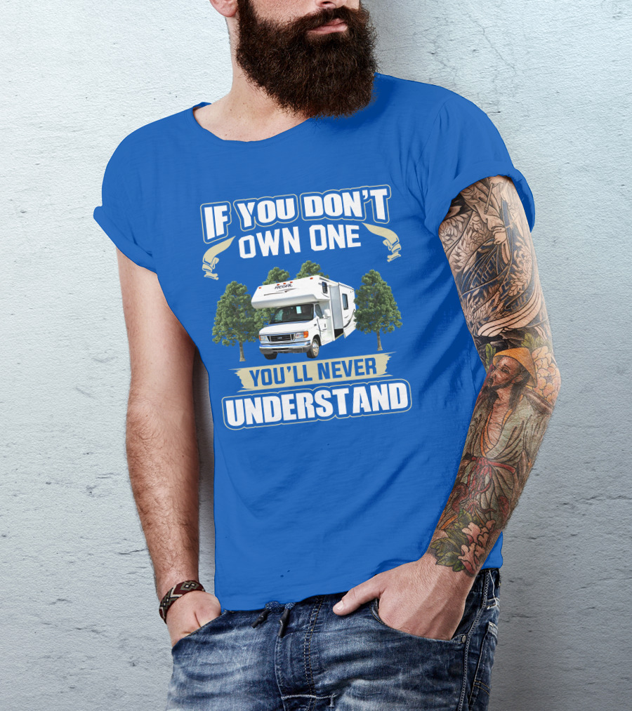 If You Don't Own One You'll Never Understand Triple E RV Regal Camper T-Shirt