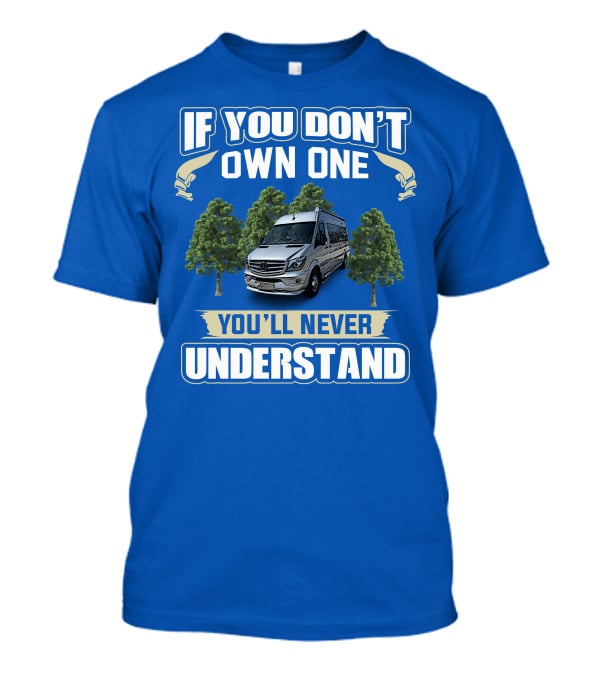 If You Don’t Own One You’ll Never Understand Airstream Motor Coaches T-Shirt