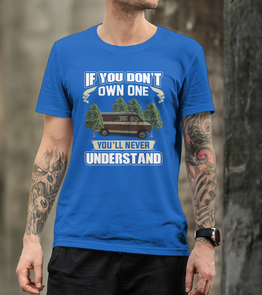If You Don't Own One You'll Never Understand Van Camping T-Shirt