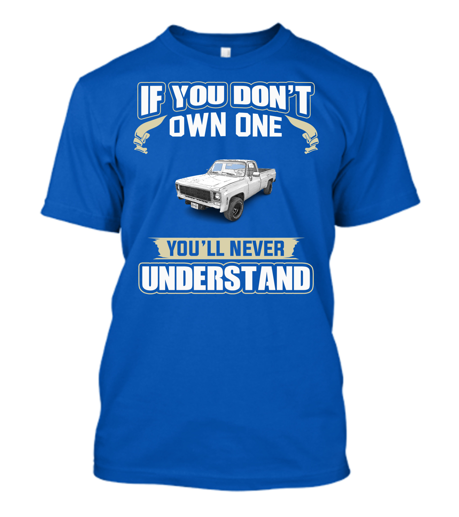 If You Don't Own One 1980 GM Squarebody You'll Never Understand T-Shirt